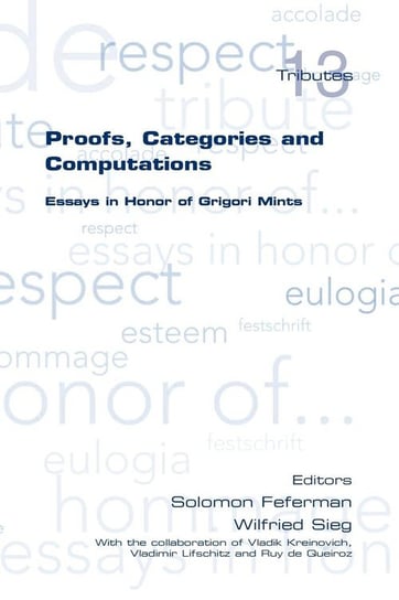 Proofs, Categories and Computations. Essays in Honor of Grigori Mints College Publications
