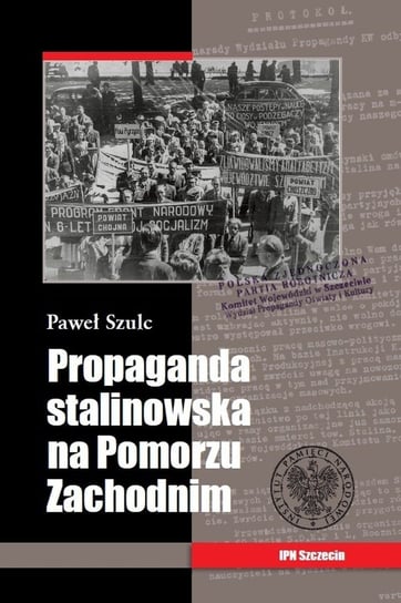 Propaganda stalinowska na Pomorzu Zachodnim Szulc Paweł