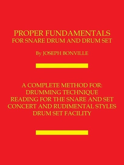 Proper Fundamentals for Snare Drum and Drum Set Bonville Joseph