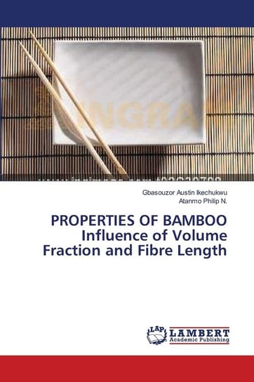 PROPERTIES OF BAMBOO  Influence of Volume Fraction and Fibre Length Austin Ikechukwu Gbasouzor