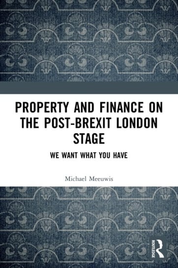 Property and Finance on the Post-Brexit London Stage: We Want What You Have Michael Meeuwis
