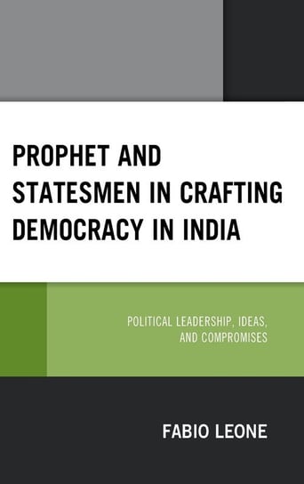 Prophet and Statesmen in Crafting Democracy in India Leone Fabio