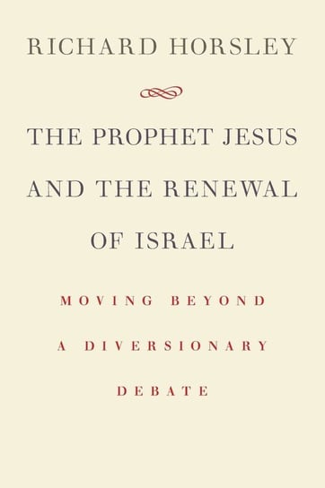 Prophet Jesus and the Renewal of Israel Richard Horsley