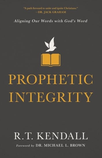 Prophetic Integrity: Aligning Our Words with God's Word Kendall R.T.