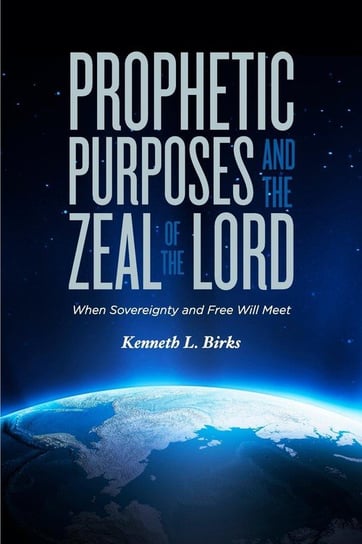 Prophetic Purposes and the Zeal of the Lord Birks Ken L