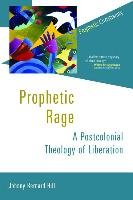 Prophetic Rage: A Postcolonial Theology of Liberation Hill Johnny Bernard