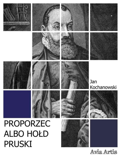 Proporzec albo Hołd pruski Kochanowski Jan