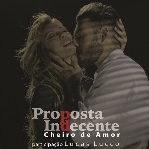 Proposta Indecente (Propuesta Indecente) Cheiro de Amor feat. Lucas Lucco