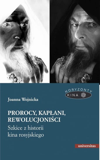 Prorocy, kapłani, rewolucjoniści. Szkice z historii kina rosyjskiego Wojnicka Joanna