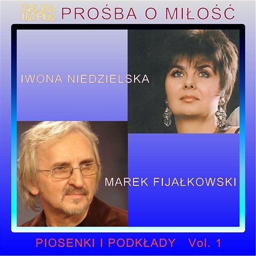 Prośba o Miłość Vol. 1 Iwona Niedzielska, Grupa I.M. Plus & Marek Fijałkowski