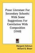 Prose Literature for Secondary Schools: With Some Suggestions for Correlation with Composition (1910) Ashmun Margaret