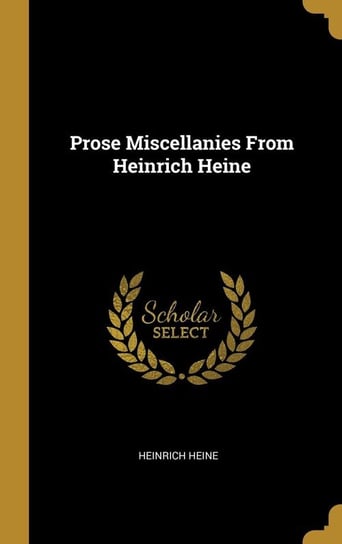 Prose Miscellanies From Heinrich Heine Heine Heinrich