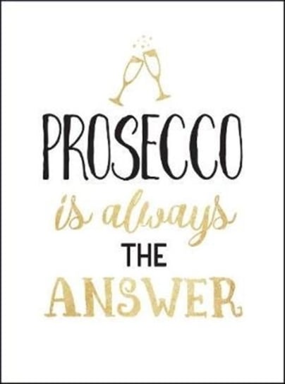 Prosecco is Always the Answer Summersdale Publishers