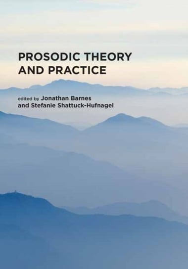 Prosodic Theory and Practice Barnes Jonathan, Stefanie Shattuck-Hufnagel