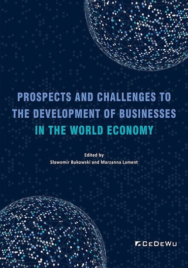 Prospects and Challenges to the Development of Businesses in the World Economy Bukowski Stanisław, Lament Marzanna