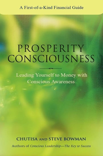 Prosperity Consciousness. Leading yourself to money with conscious awareness Bowman Steven