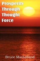 Prosperity Through Thought Force Maclelland Bruce