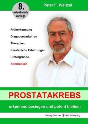 Prostatakrebs erkennen, besiegen und potent bleiben Günther Net Publishing