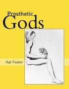 Prosthetic Gods Foster Hal