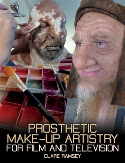 Prosthetic Make-Up Artistry for Film and Television Clare Ramsey