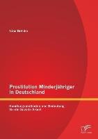 Prostitution Minderjähriger in Deutschland: Handlungsmethoden und Bedeutung für die Soziale Arbeit Bethke Nina