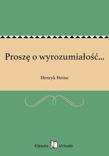 Proszę o wyrozumiałość... Heine Henryk