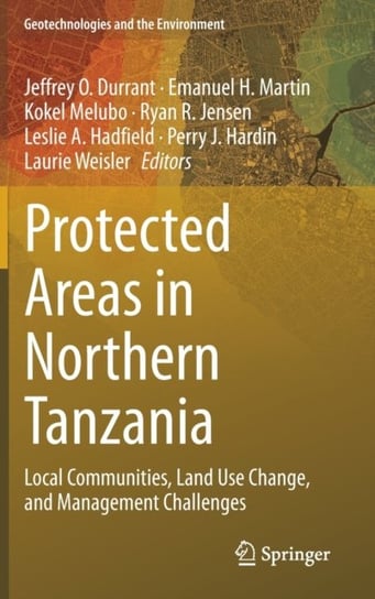 Protected Areas in Northern Tanzania: Local Communities, Land Use Change, and Management Challenges Opracowanie zbiorowe
