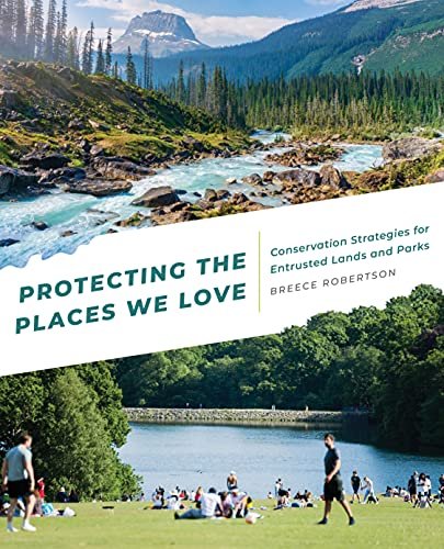 Protecting the Places We Love: Conservation Strategies for Entrusted Lands and Parks Breece Robertson