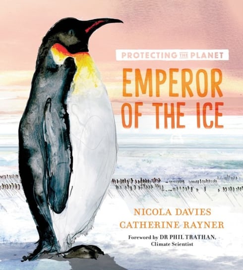 Protecting the Planet: Emperor of the Ice Davies Nicola