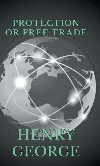 Protection or Free Trade George Henry