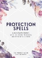 Protection Spells: Clear Negative Energy, Banish Unhealthy Influences, and Embrace Your Power Murphy-Hiscock Arin
