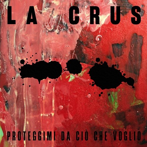 Proteggimi da ciò che voglio La Crus