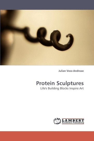 Protein Sculptures Voss-Andreae Julian