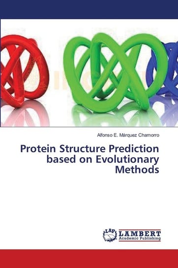 Protein Structure Prediction based on Evolutionary Methods Márquez Chamorro Alfonso E.