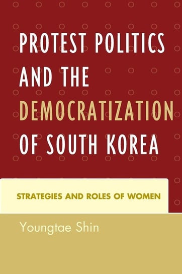 Protest Politics and the Democratization of South Korea Shin Youngtae