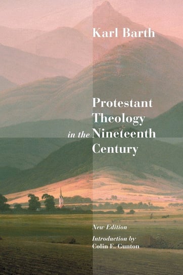Protestant Theology in the Nineteenth Century Barth Karl