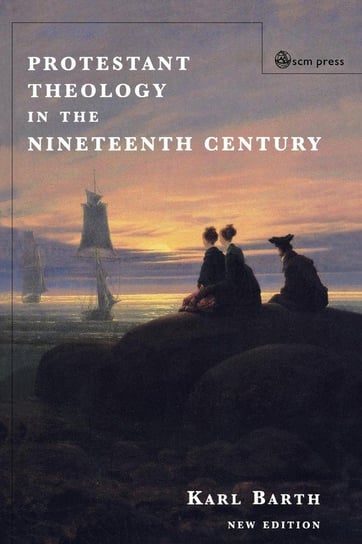 Protestant Theology in the Nineteenth Century (New Edition) Barth Karl