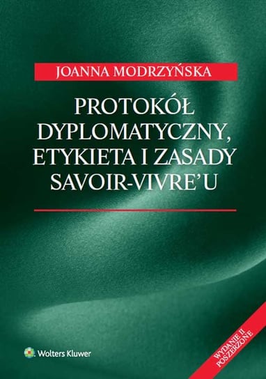 Protokół dyplomatyczny, etykieta i zasady savoir-vivre'u Modrzyńska Joanna