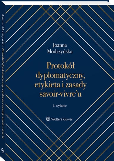 Protokół dyplomatyczny, etykieta i zasady savoir-vivre’u Modrzyńska Joanna