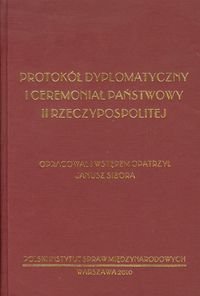Protokół dyplomatyczny i ceremoniał państwowy II Rzeczypospolitej Sibora Janusz