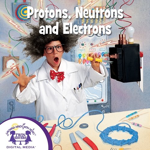 Protons, Neutrons and Electrons Kim Mitzo Thompson, Nashville Kids' Sound