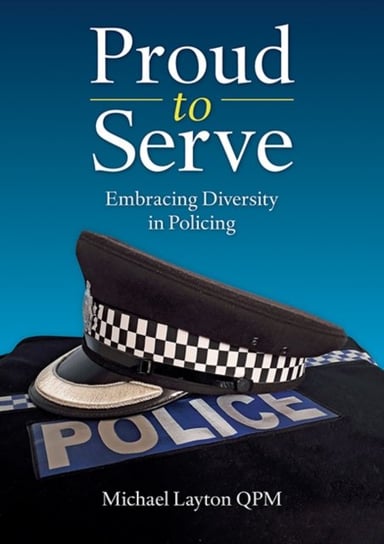 Proud to Serve. Embracing Diversity in Policing Michael Layton