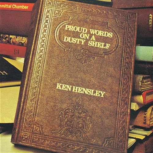 Proud Words On a Dusty Shelf Ken Hensley