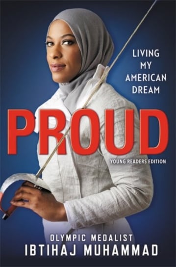 Proud (Young Readers Edition): Living My American Dream Ibtihaj Muhammad