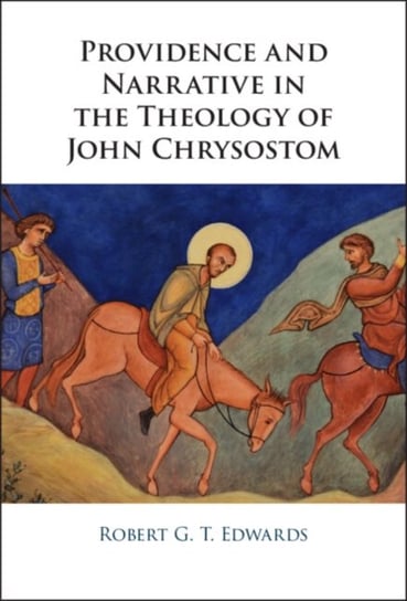 Providence and Narrative in the Theology of John Chrysostom Opracowanie zbiorowe