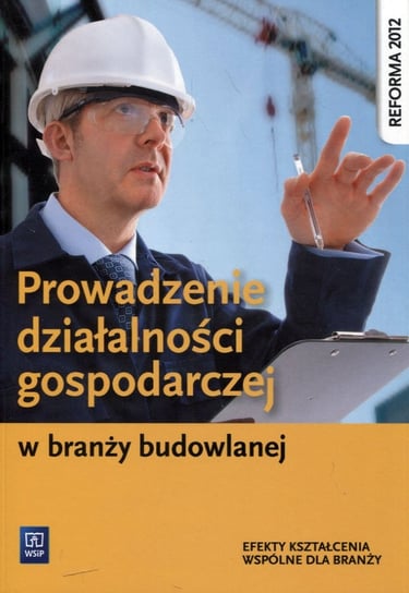 Prowadzenie działalności gospodarczej w branży budowlanej. Podręcznik do kształcenia zawodowego Maj Tadeusz
