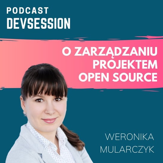 Prowadzenie projektu Open Source- Programmer-Girl - Weronika Mularczyk - Devsession - podcast Kotfis Grzegorz