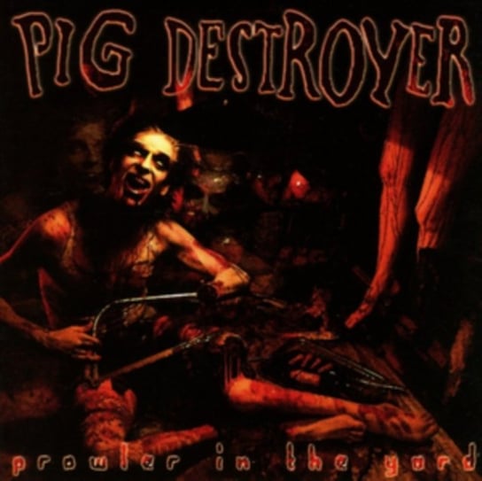 Prowler in the Yard Pig Destroyer