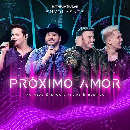 Próximo Amor Felipe, Kauan, Matheus, Rodrigo