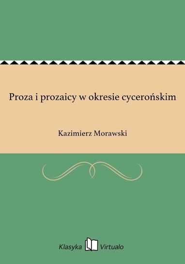 Proza i prozaicy w okresie cycerońskim Morawski Kazimierz